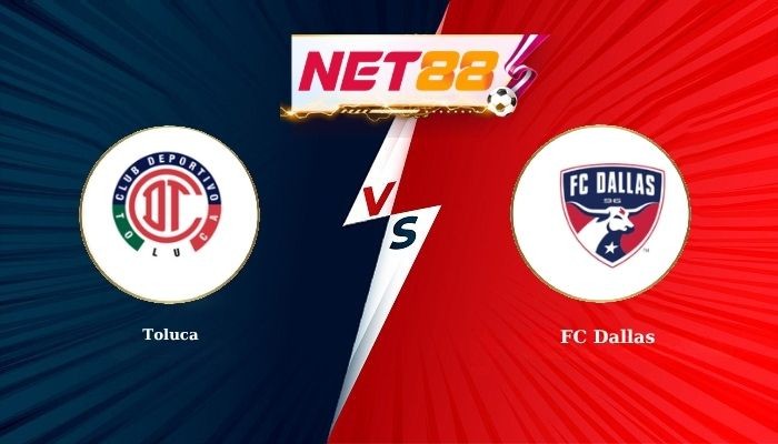 NET88 Soi Kèo, Nhận Định Bóng Đá Toluca vs FC Dallas 9h00 - 13-08-2026