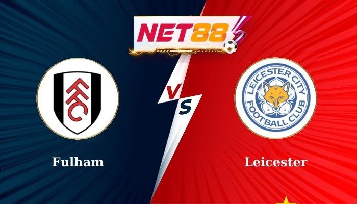 NET88 Soi Kèo, Nhận Định Bóng Đá Fulham vs Leicester 21h00 24-08-2024
