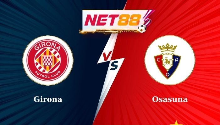 NET88 Soi Kèo, Nhận Định Bóng Đá Girona vs Osasuna 0h00 30-08-2024