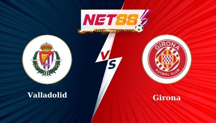 NET88 Soi Kèo, Nhận Định Bóng Đá Valladolid vs Girona 0h00 - 14/05/2025