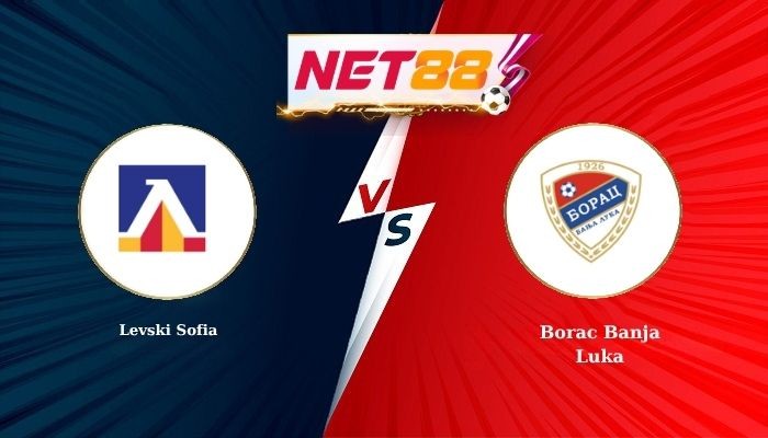 NET88 Soi Kèo, Nhận Định Bóng Đá Levski Sofia vs Borac Banja Luka 0h30 - 15-07-2026